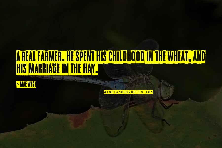 The Farmer Quotes By Mae West: A real farmer. He spent his childhood in