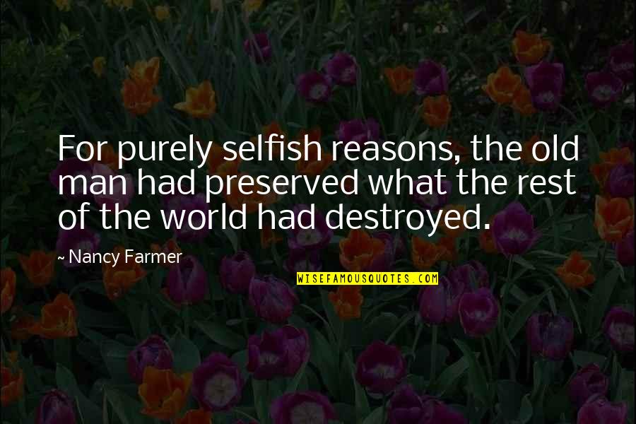 The Farmer Quotes By Nancy Farmer: For purely selfish reasons, the old man had The Farmer Quotes By Nancy Farmer: For purely selfish reasons, the old man had