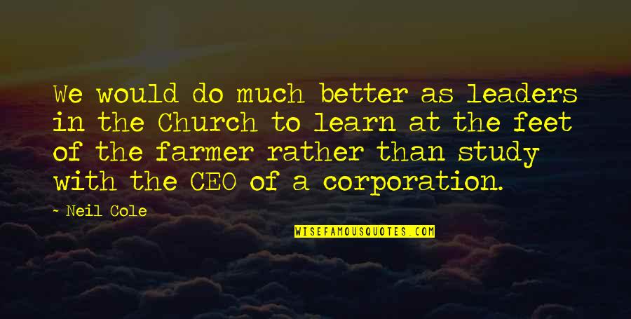 The Farmer Quotes By Neil Cole: We would do much better as leaders in The Farmer Quotes By Neil Cole: We would do much better as leaders in