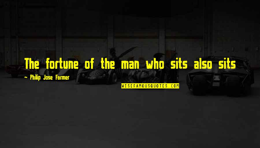 The Farmer Quotes By Philip Jose Farmer: The fortune of the man who sits also The Farmer Quotes By Philip Jose Farmer: The fortune of the man who sits also