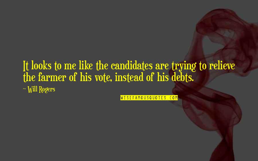 The Farmer Quotes By Will Rogers: It looks to me like the candidates are The Farmer Quotes By Will Rogers: It looks to me like the candidates are