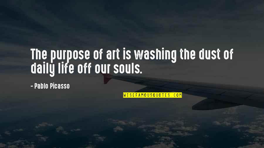 The Fat Man Book Quotes By Pablo Picasso: The purpose of art is washing the dust