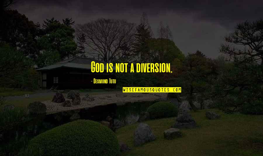 The Fat Man Maurice Gee Quotes By Desmond Tutu: God is not a diversion.