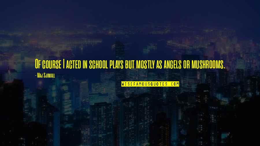The Fated Tales Series Quotes By Maj Sjowall: Of course I acted in school plays but