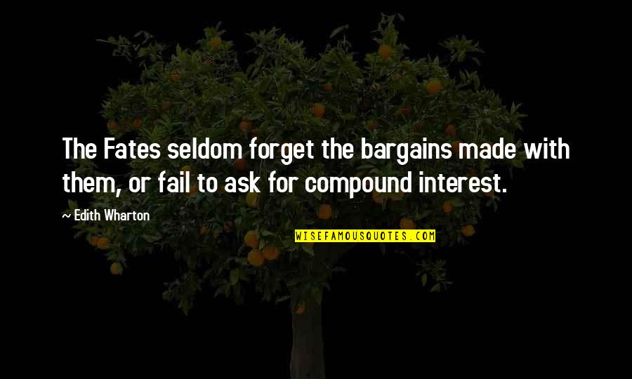 The Fates Quotes By Edith Wharton: The Fates seldom forget the bargains made with