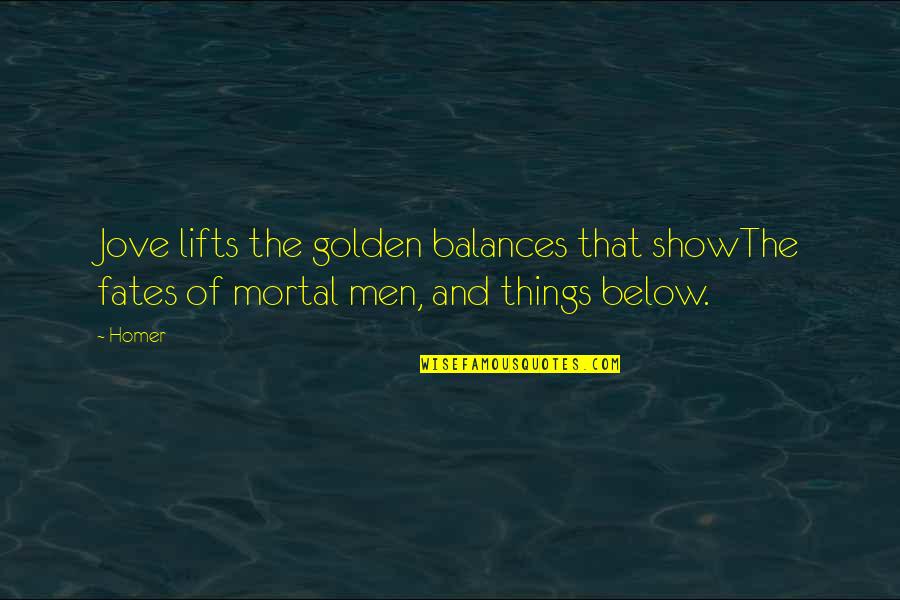 The Fates Quotes By Homer: Jove lifts the golden balances that showThe fates