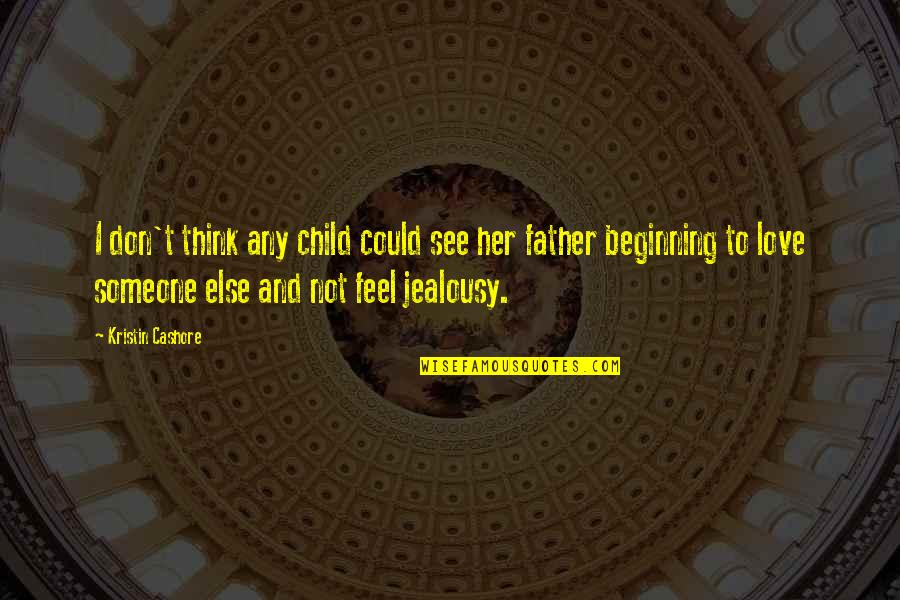 The Father Of My Child Quotes By Kristin Cashore: I don't think any child could see her The Father Of My Child Quotes By Kristin Cashore: I don't think any child could see her