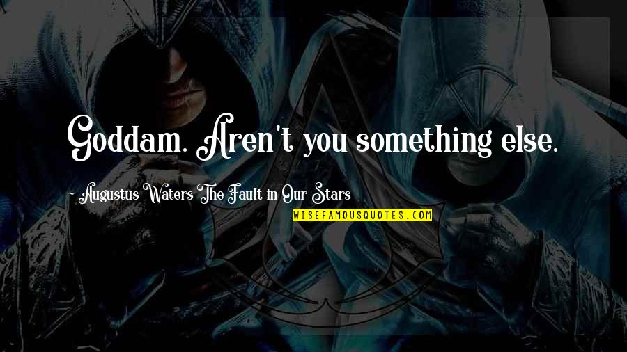 The Fault In Our Stars Augustus Quotes By Augustus Waters The Fault In Our Stars: Goddam. Aren't you something else.