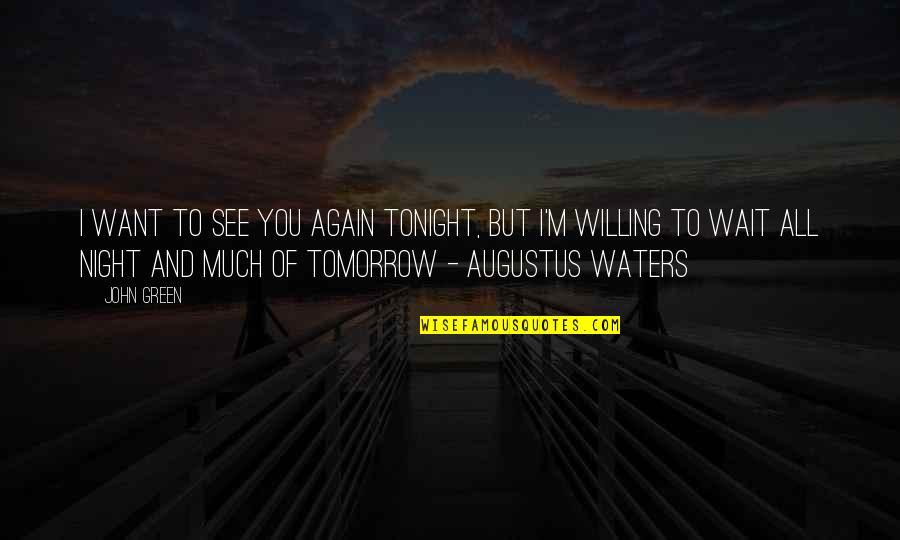The Fault In Our Stars Augustus Waters Quotes By John Green: I want to see you again tonight, but