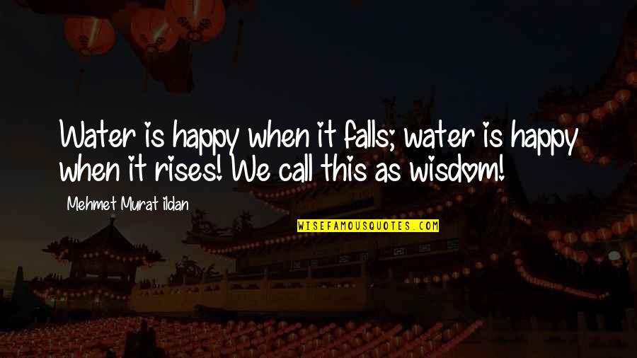 The Fault In Our Stars Friendship Quotes By Mehmet Murat Ildan: Water is happy when it falls; water is