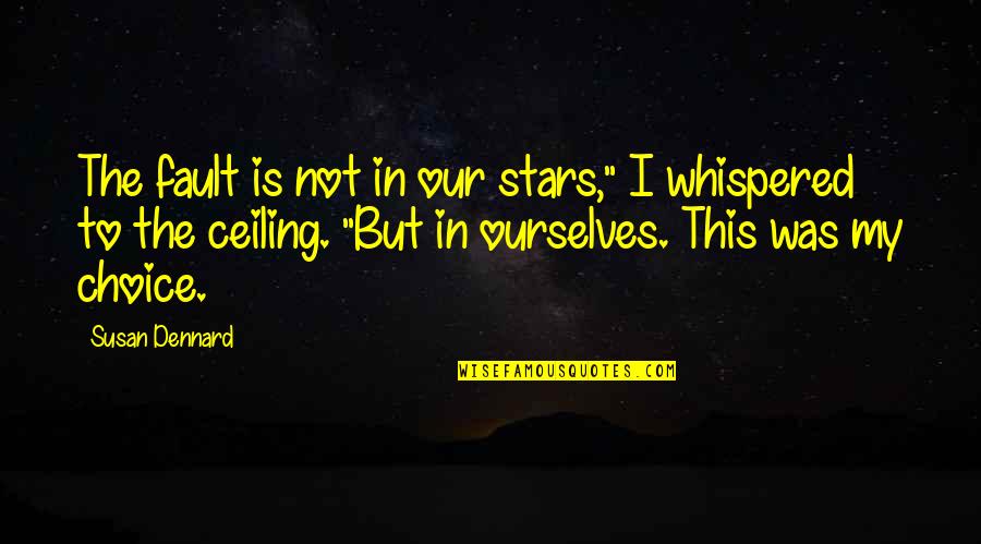 The Fault In Our Stars Quotes By Susan Dennard: The fault is not in our stars," I
