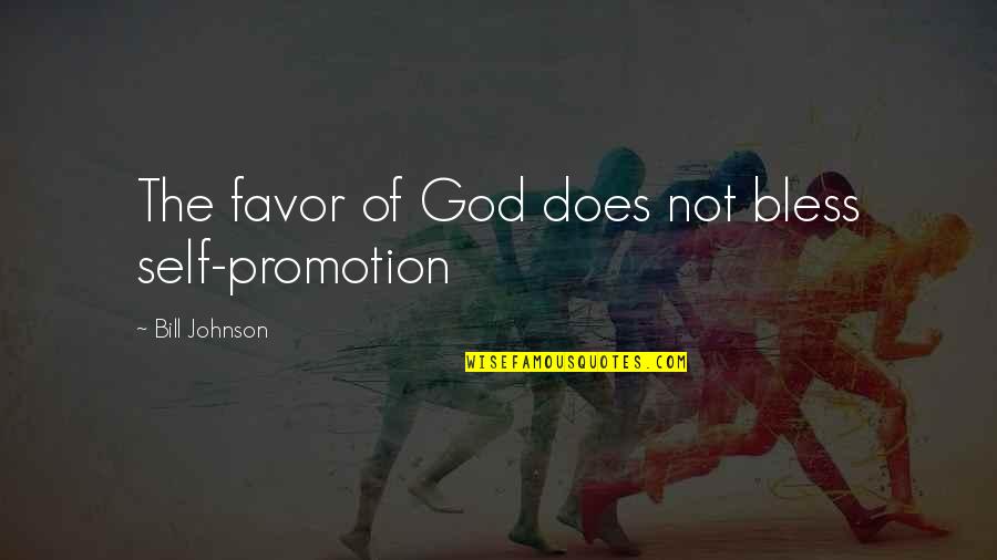 The Favor Of God Quotes By Bill Johnson: The favor of God does not bless self-promotion
