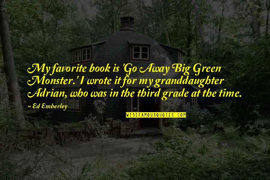 The Favorite Book Quotes By Ed Emberley: My favorite book is 'Go Away Big Green The Favorite Book Quotes By Ed Emberley: My favorite book is 'Go Away Big Green