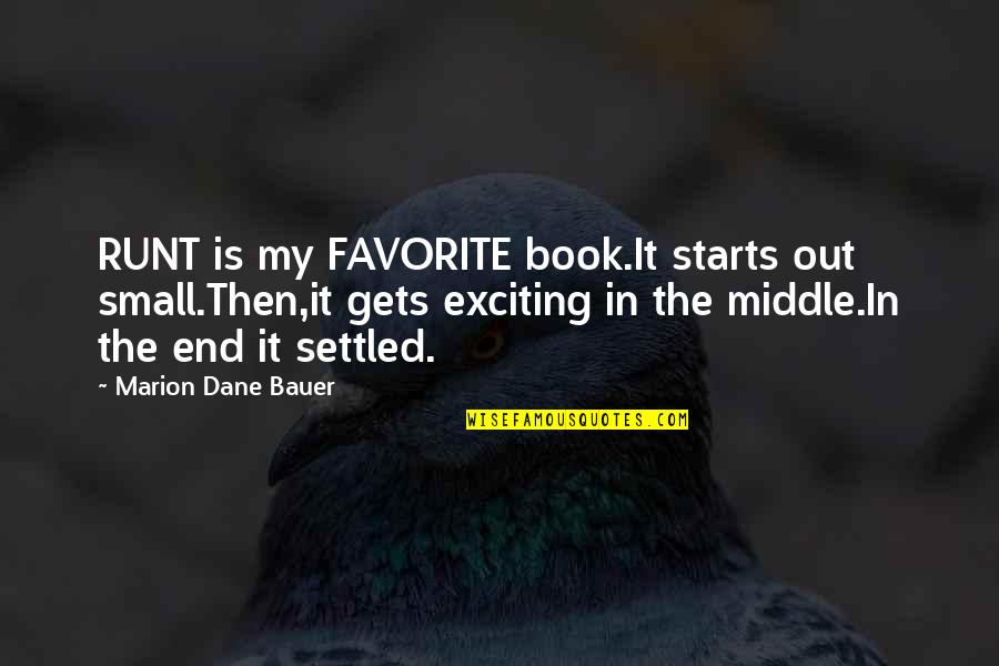 The Favorite Book Quotes By Marion Dane Bauer: RUNT is my FAVORITE book.It starts out small.Then,it The Favorite Book Quotes By Marion Dane Bauer: RUNT is my FAVORITE book.It starts out small.Then,it