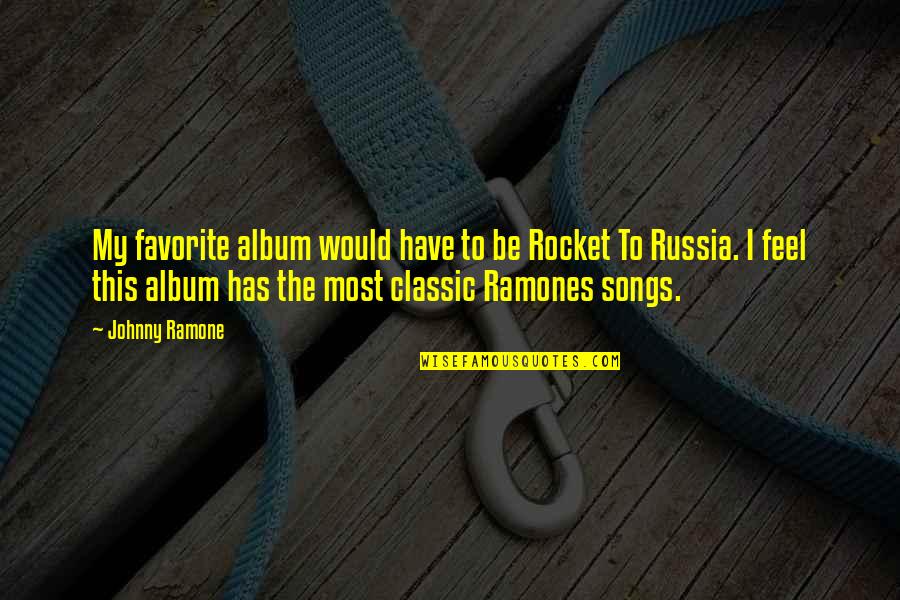 The Favorite Quotes By Johnny Ramone: My favorite album would have to be Rocket