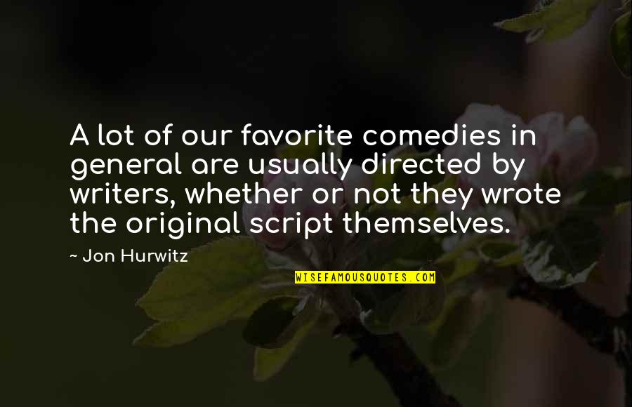 The Favorite Quotes By Jon Hurwitz: A lot of our favorite comedies in general