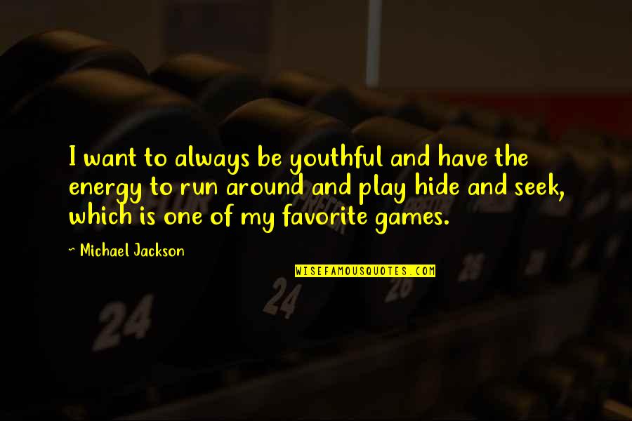 The Favorite Quotes By Michael Jackson: I want to always be youthful and have
