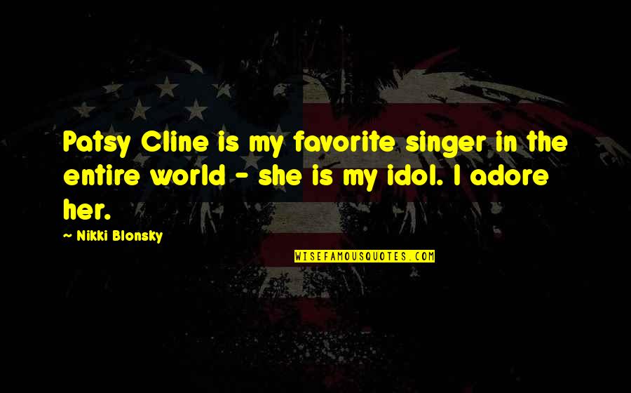 The Favorite Quotes By Nikki Blonsky: Patsy Cline is my favorite singer in the