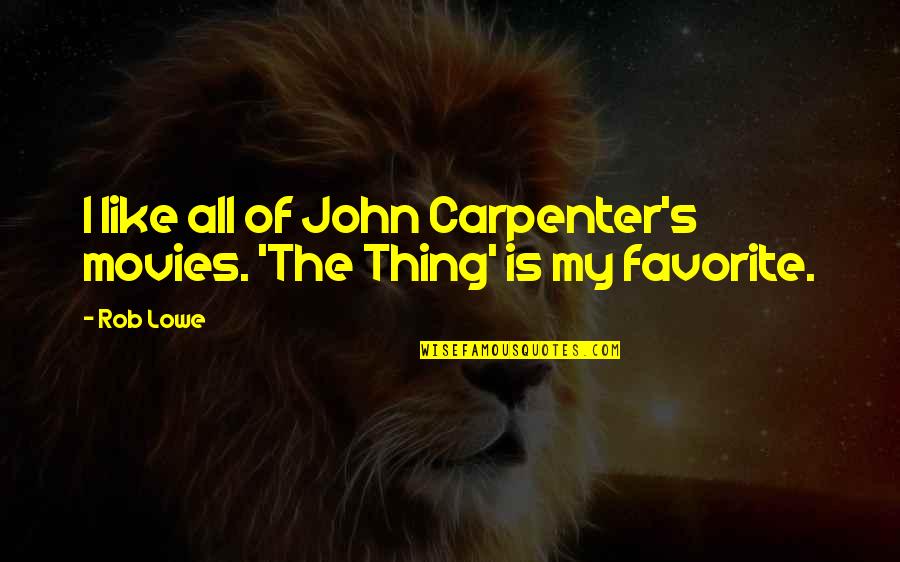 The Favorite Quotes By Rob Lowe: I like all of John Carpenter's movies. 'The
