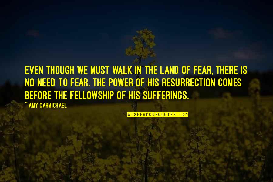 The Fear Of Suffering Quotes By Amy Carmichael: Even though we must walk in the land