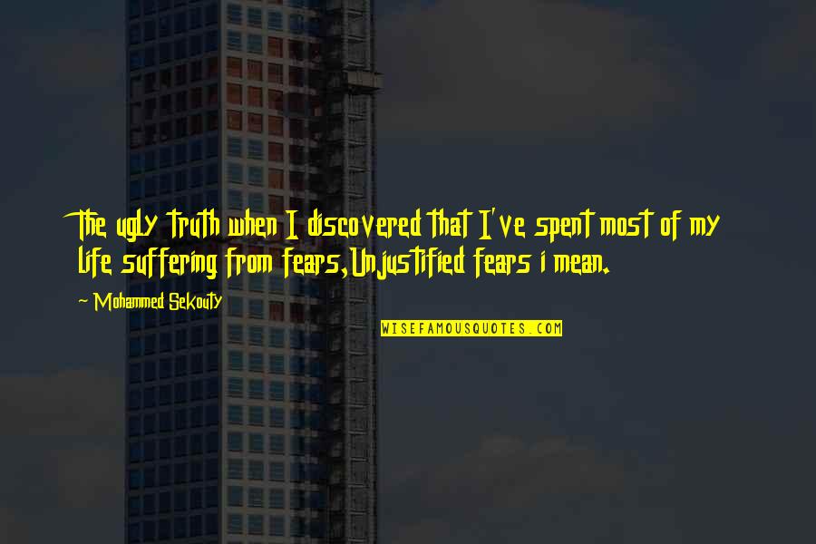 The Fear Of Suffering Quotes By Mohammed Sekouty: The ugly truth when I discovered that I've