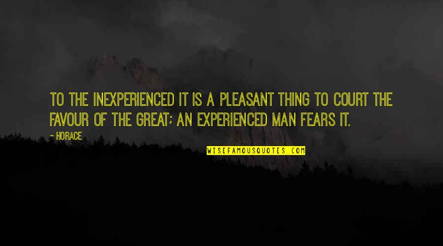The Fears Of Man Quotes By Horace: To the inexperienced it is a pleasant thing
