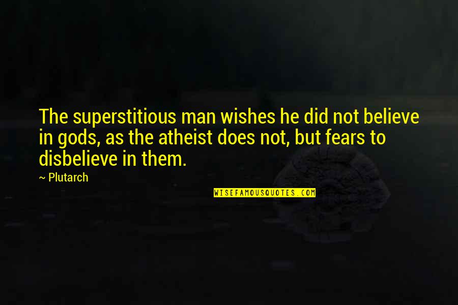 The Fears Of Man Quotes By Plutarch: The superstitious man wishes he did not believe