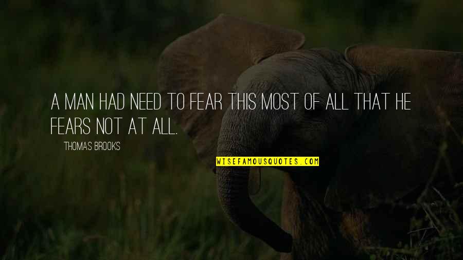 The Fears Of Man Quotes By Thomas Brooks: A man had need to fear this most