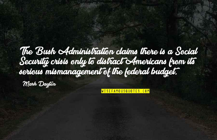 The Federal Budget Quotes By Mark Dayton: The Bush Administration claims there is a Social