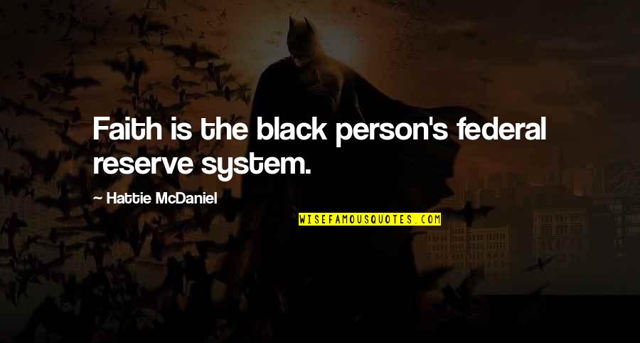 The Federal Reserve System Quotes By Hattie McDaniel: Faith is the black person's federal reserve system.