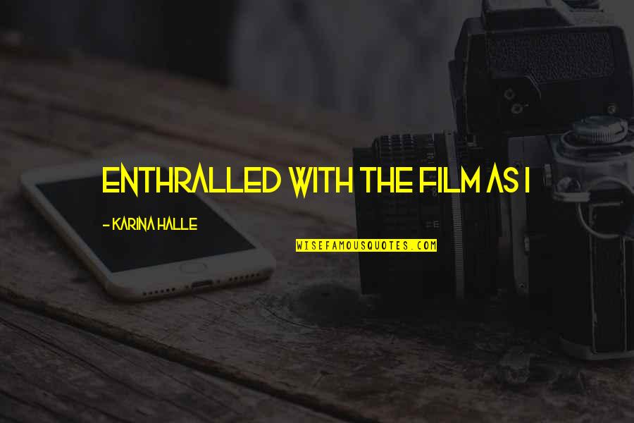 The Federalist Party Quotes By Karina Halle: enthralled with the film as I