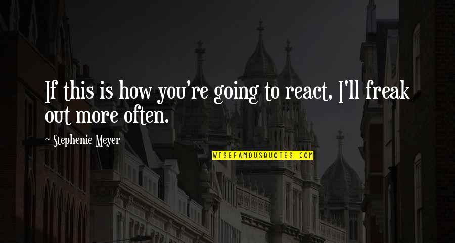 The Federalists Quotes By Stephenie Meyer: If this is how you're going to react,