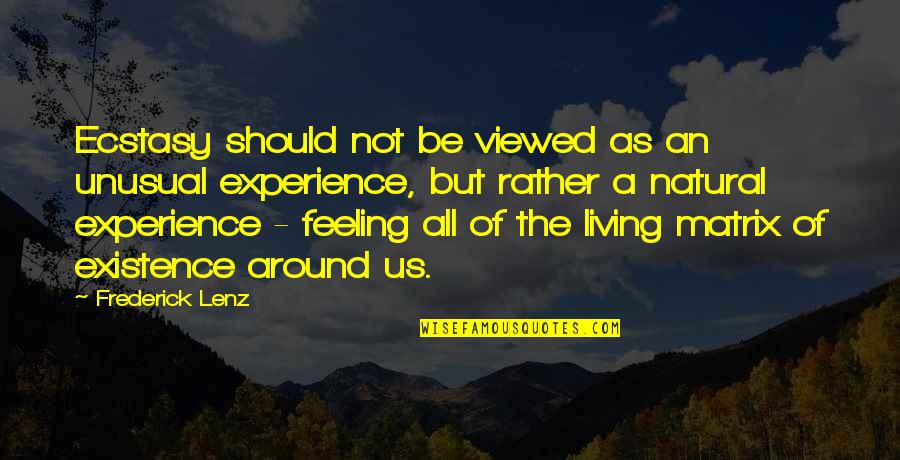 The Feeling Of Happiness Quotes By Frederick Lenz: Ecstasy should not be viewed as an unusual