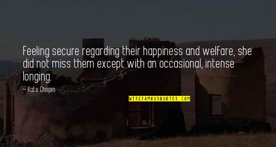 The Feeling Of Happiness Quotes By Kate Chopin: Feeling secure regarding their happiness and welfare, she