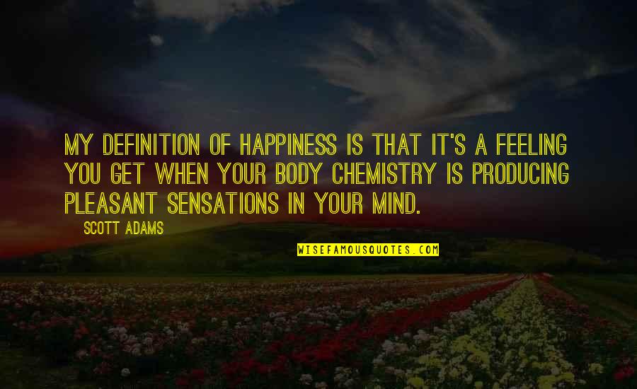 The Feeling Of Happiness Quotes By Scott Adams: My definition of happiness is that it's a