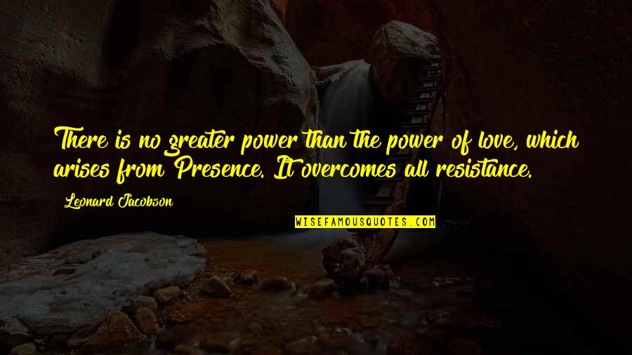 The Feeling Of Losing Someone Quotes By Leonard Jacobson: There is no greater power than the power