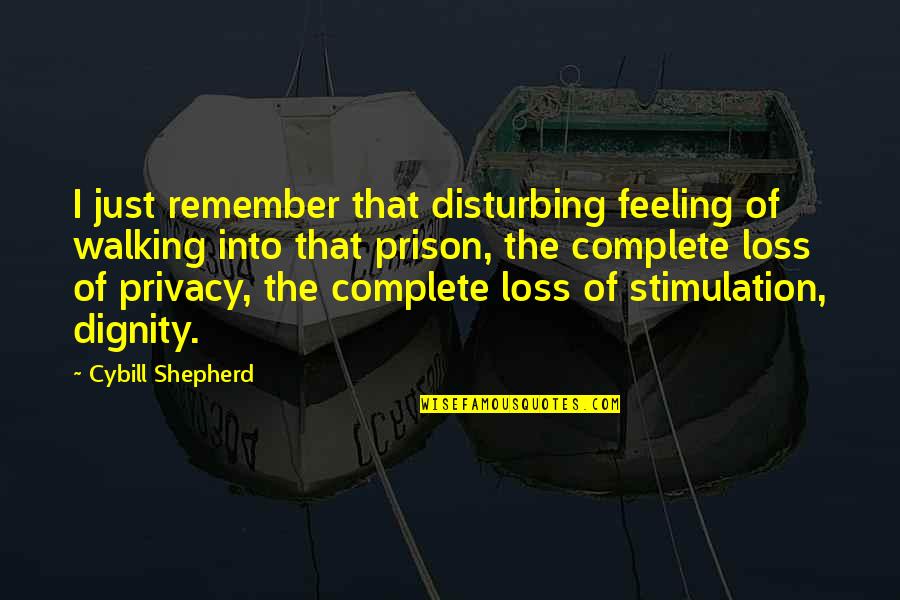 The Feeling Of Loss Quotes By Cybill Shepherd: I just remember that disturbing feeling of walking