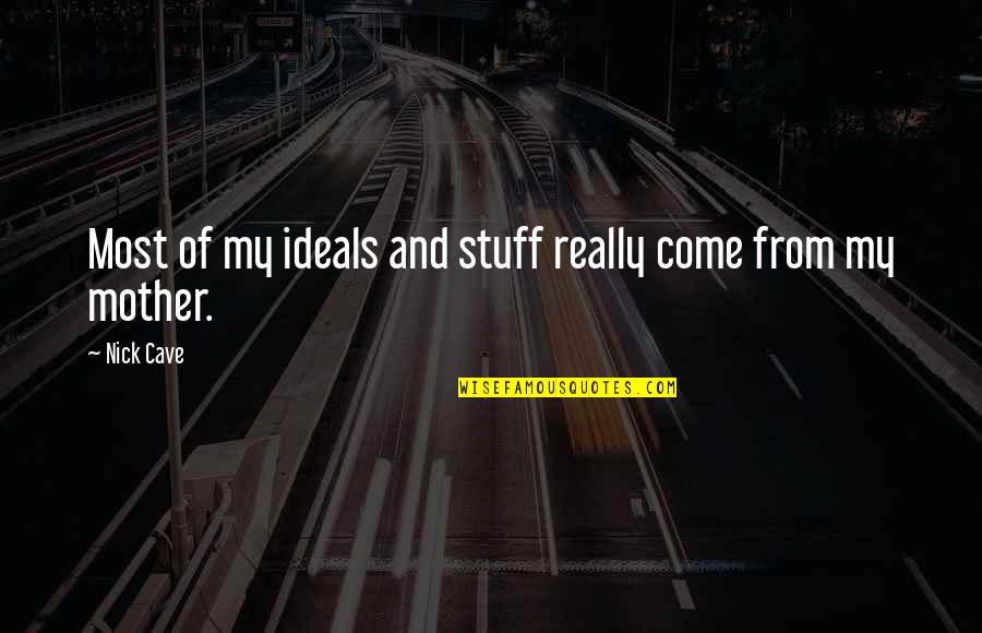The Feeling Of Loss Quotes By Nick Cave: Most of my ideals and stuff really come