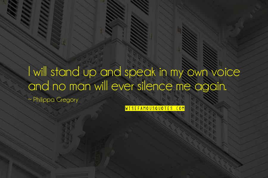 The Feeling Of Missing Someone Quotes By Philippa Gregory: I will stand up and speak in my