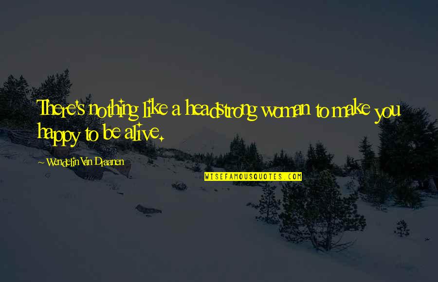 The Feeling Of Missing Someone Quotes By Wendelin Van Draanen: There's nothing like a headstrong woman to make