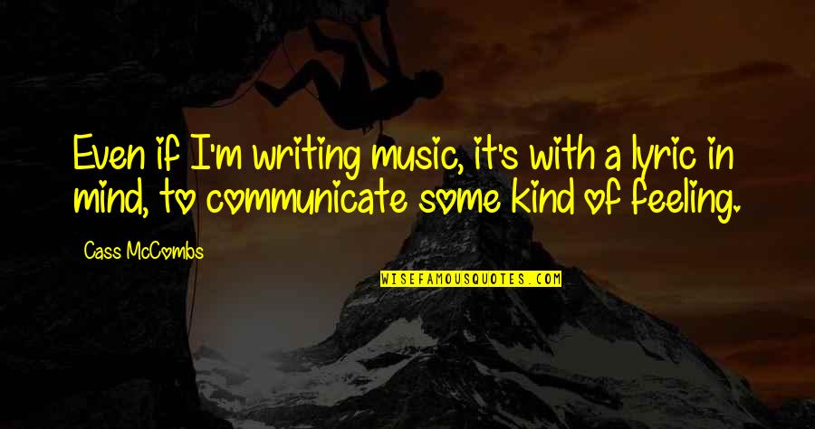 The Feeling Of Music Quotes By Cass McCombs: Even if I'm writing music, it's with a