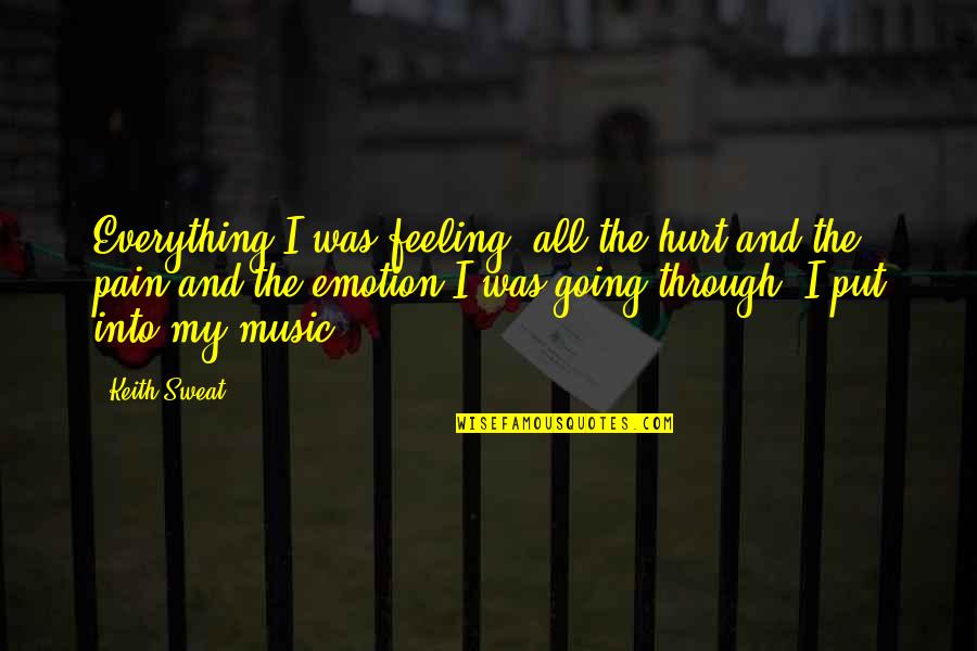 The Feeling Of Music Quotes By Keith Sweat: Everything I was feeling, all the hurt and