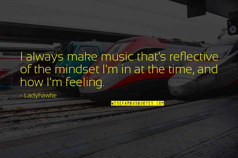 The Feeling Of Music Quotes By Ladyhawke: I always make music that's reflective of the