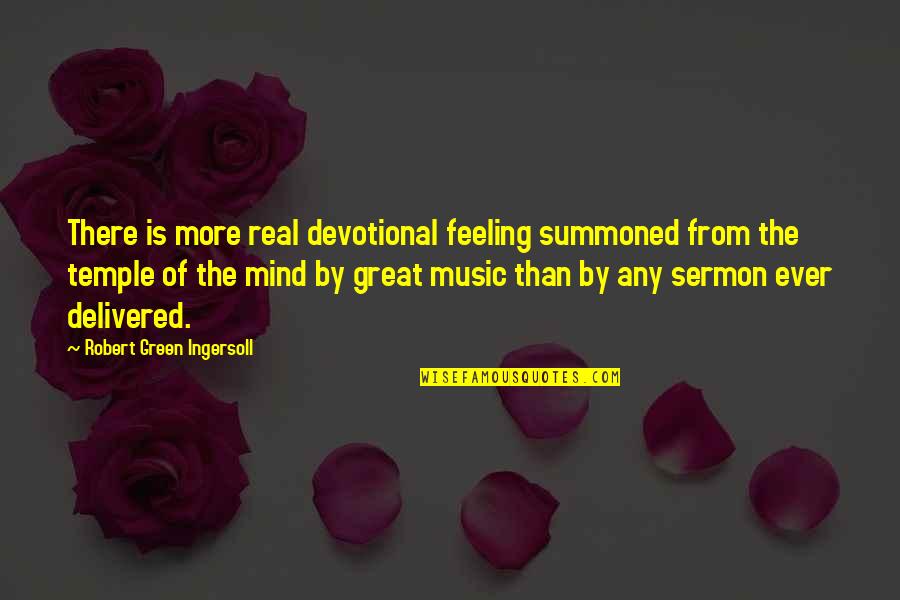 The Feeling Of Music Quotes By Robert Green Ingersoll: There is more real devotional feeling summoned from