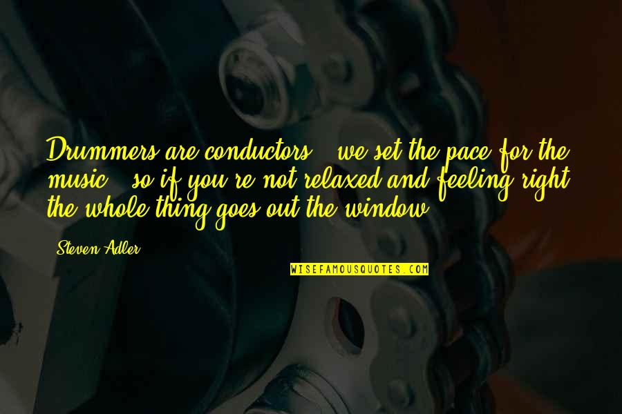 The Feeling Of Music Quotes By Steven Adler: Drummers are conductors - we set the pace