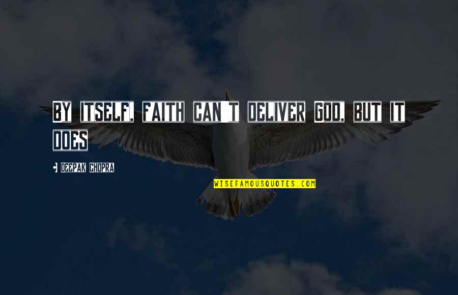 The Feeling Of New Love Quotes By Deepak Chopra: By itself, faith can't deliver God, but it
