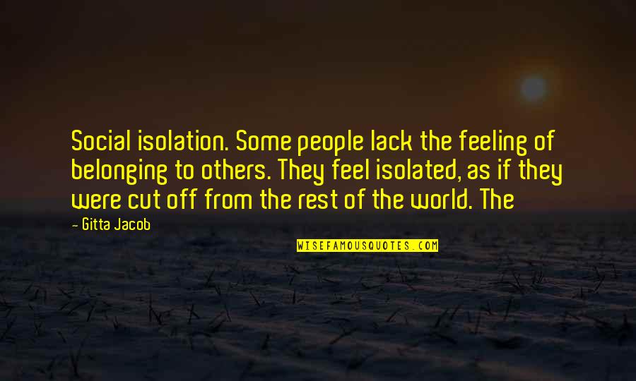 The Feeling Of Not Belonging Quotes By Gitta Jacob: Social isolation. Some people lack the feeling of