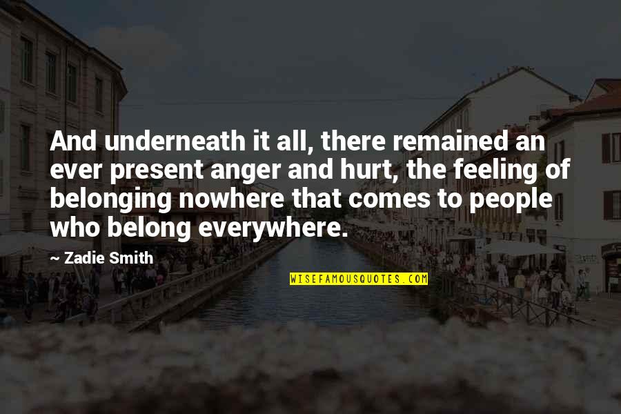 The Feeling Of Not Belonging Quotes By Zadie Smith: And underneath it all, there remained an ever
