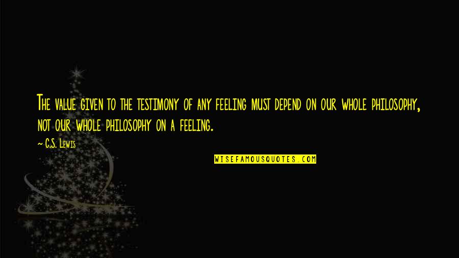 The Feelings Quotes By C.S. Lewis: The value given to the testimony of any