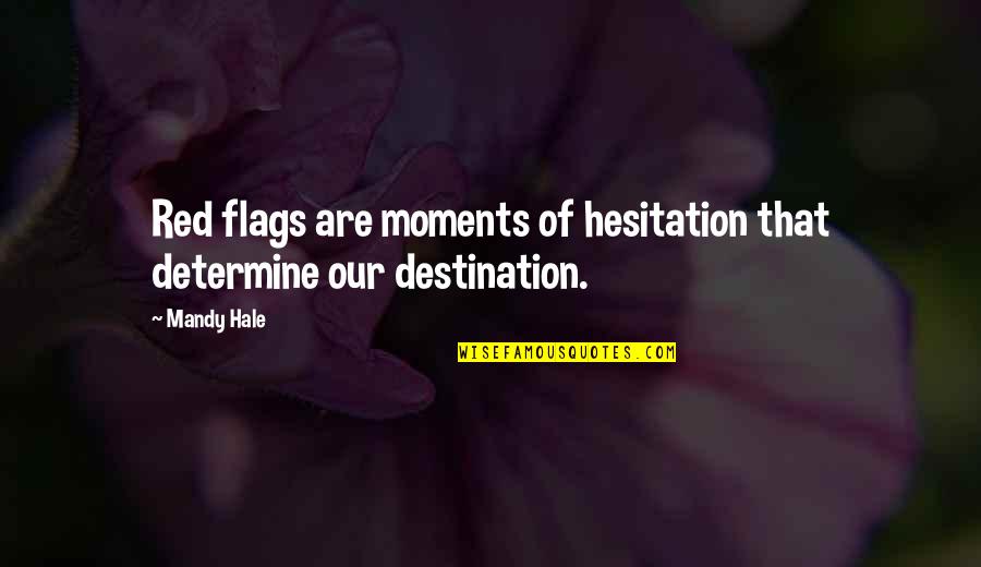 The Feelings Quotes By Mandy Hale: Red flags are moments of hesitation that determine